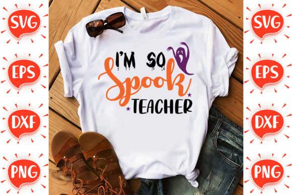 I’m So Spook Teacher SVG: A Versatile Graphic Design Asset for Crafts and Seasonal Projects