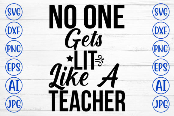 No One Gets Lit Like a Teacher Svg: A Versatile Graphic Design Asset for Creative Brands