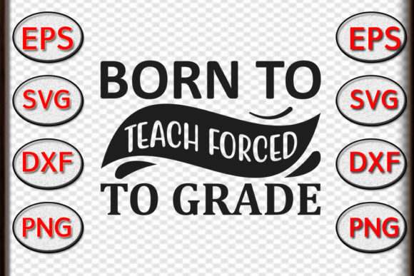 Teacher SVG Design, Born to Teach Forced – A Graphics Asset for Crafts & Merch