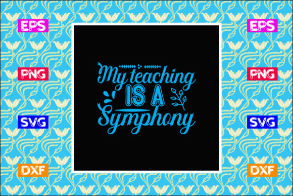 Teacher SVG Design, My Teaching is a Symphony – A Symphony of Graphics for Crafts