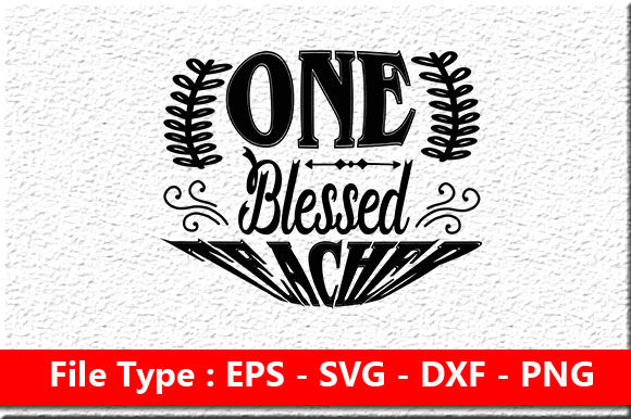 Teacher Svg Design ,One Blessed Teacher Graphics and Crafts