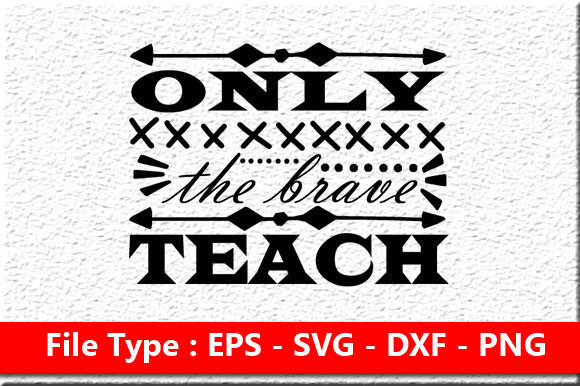 Teacher SVG Design, Only the Brave Teach – A Graphics Asset for Crafts and Merch