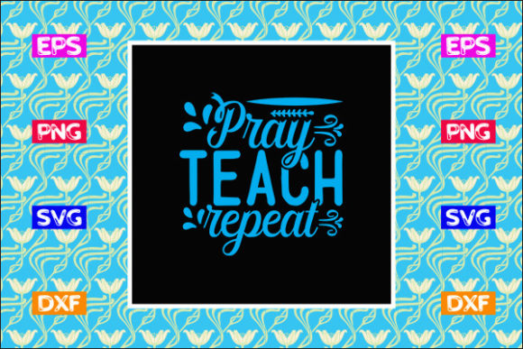 Teacher SVG Design, Pray Teach Repeat – A Versatile Graphic for Crafts