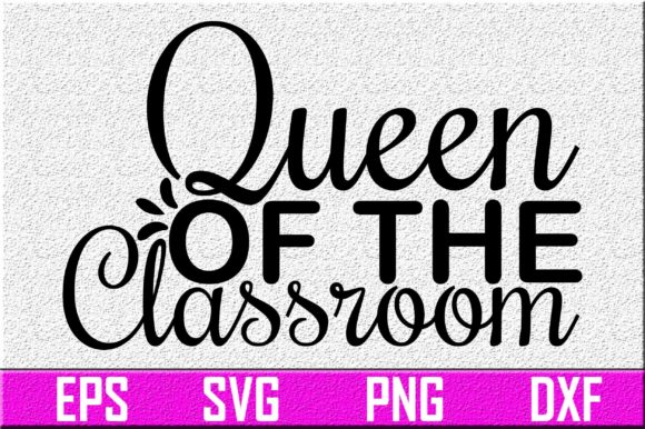 Teacher Svg Design. Queen of the Classro Graphics and Crafts