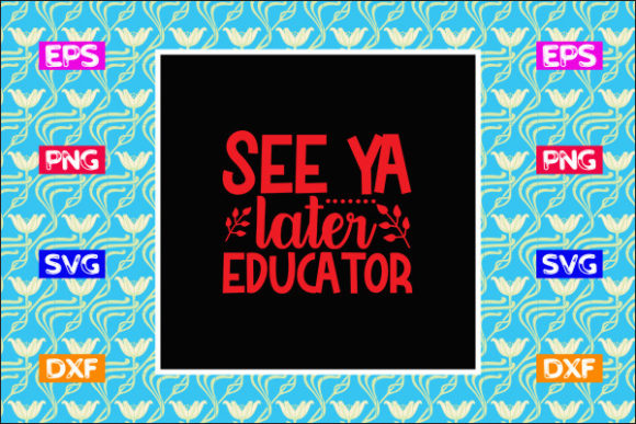 Teacher SVG Design, See Ya Later Educa Review