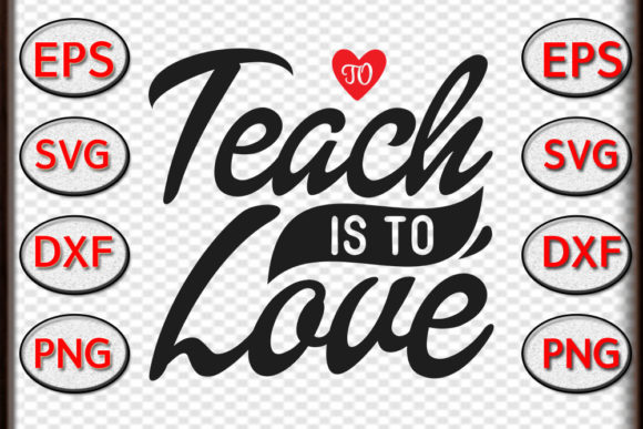 Teacher Svg Design, to Teach is to Love: A Versatile Graphics Asset for Crafts