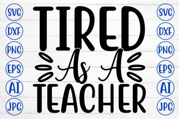 Tired As a Teacher Svg: A Versatile Graphic for Crafts and Creative Projects